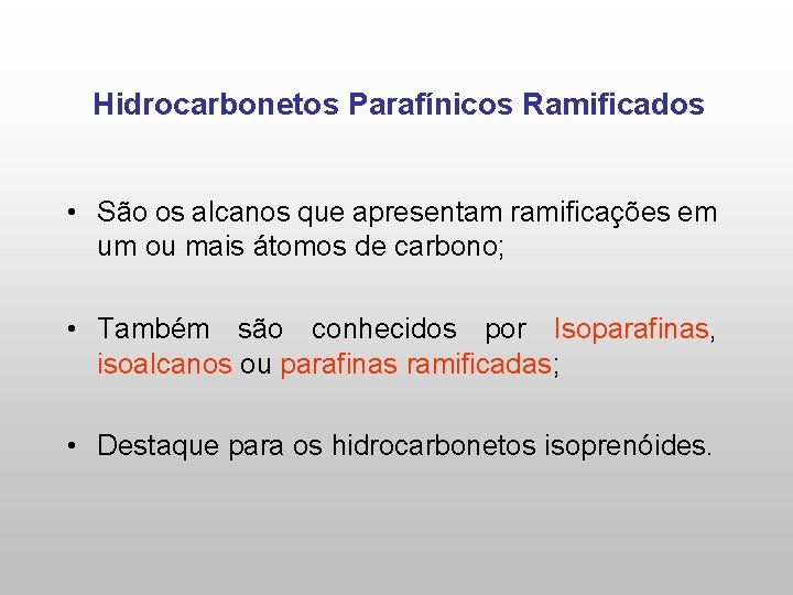 Hidrocarbonetos Parafínicos Ramificados • São os alcanos que apresentam ramificações em um ou mais
