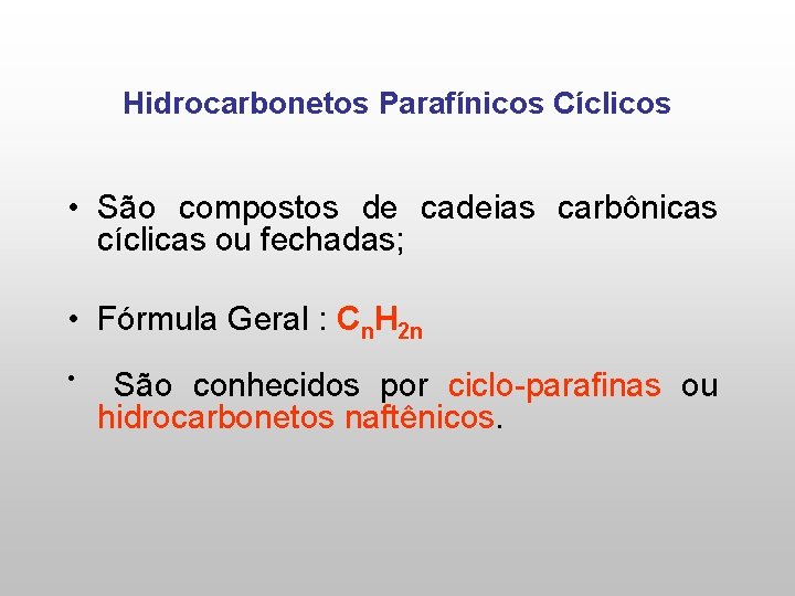 Hidrocarbonetos Parafínicos Cíclicos • São compostos de cadeias carbônicas cíclicas ou fechadas; • Fórmula