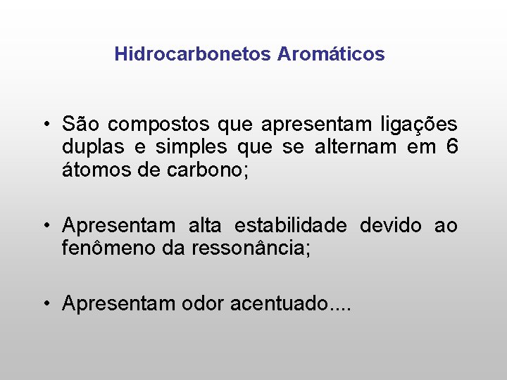 Hidrocarbonetos Aromáticos • São compostos que apresentam ligações duplas e simples que se alternam