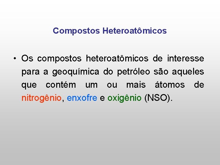 Compostos Heteroatômicos • Os compostos heteroatômicos de interesse para a geoquímica do petróleo são