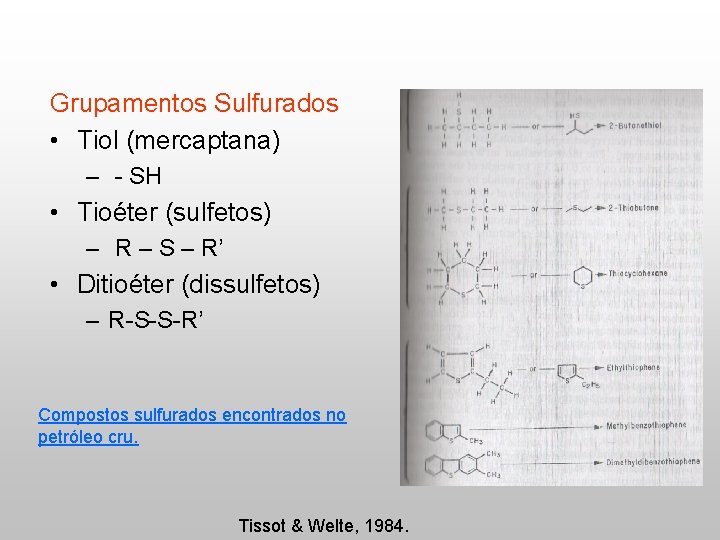 Grupamentos Sulfurados • Tiol (mercaptana) – - SH • Tioéter (sulfetos) – R –