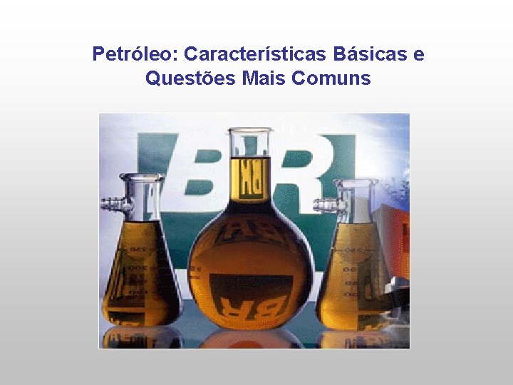 Petróleo: Características Básicas e Questões Mais Comuns 