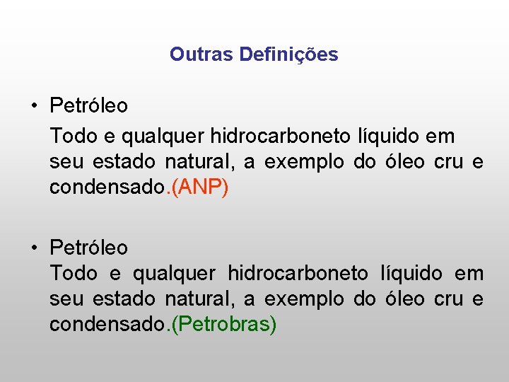 Outras Definições • Petróleo Todo e qualquer hidrocarboneto líquido em seu estado natural, a