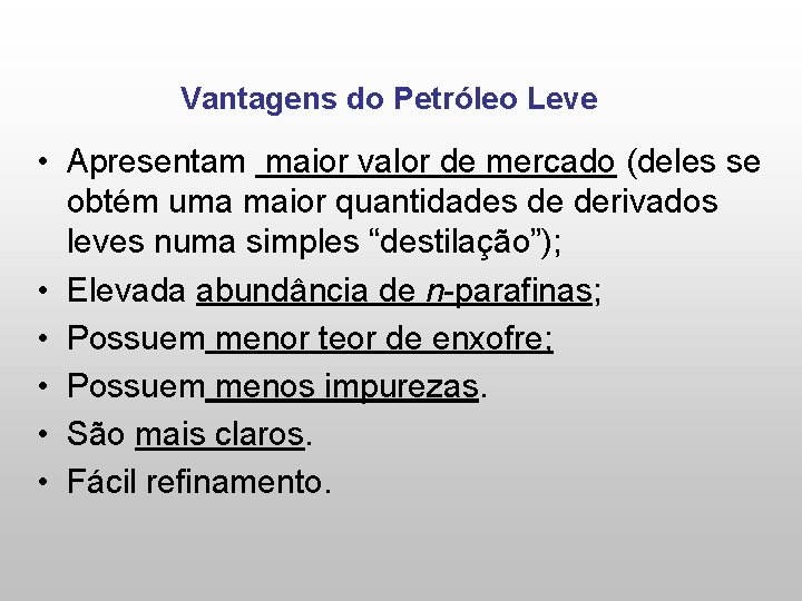 Vantagens do Petróleo Leve • Apresentam maior valor de mercado (deles se obtém uma