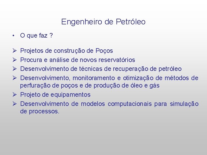 Engenheiro de Petróleo • O que faz ? Ø Ø Projetos de construção de