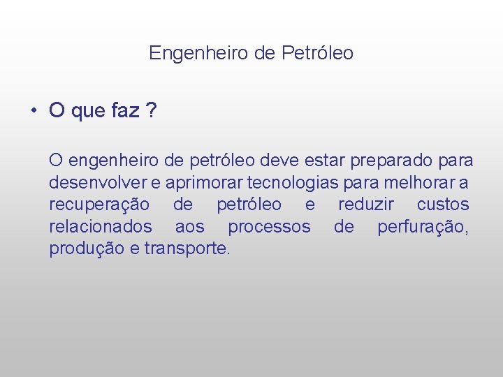 Engenheiro de Petróleo • O que faz ? O engenheiro de petróleo deve estar