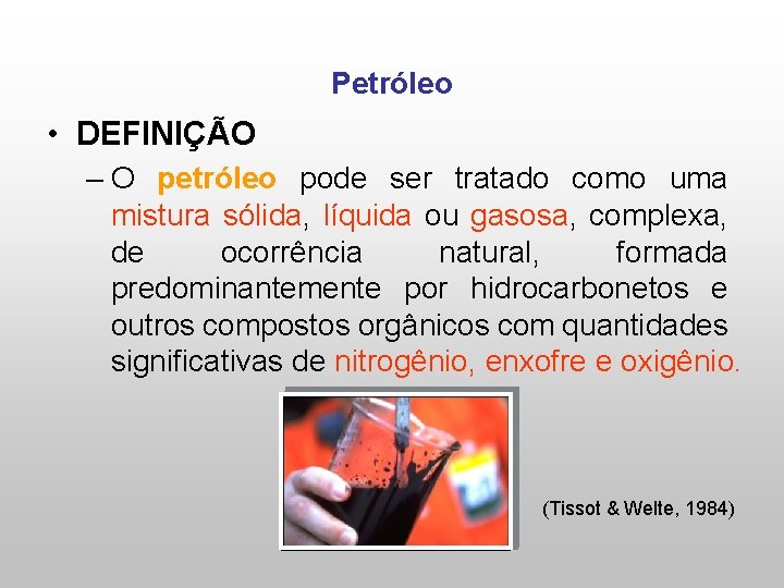 Petróleo • DEFINIÇÃO – O petróleo pode ser tratado como uma mistura sólida, líquida