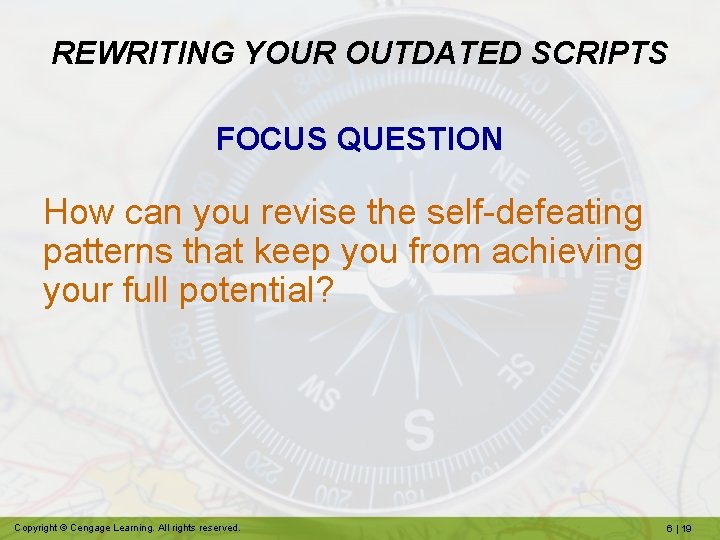 REWRITING YOUR OUTDATED SCRIPTS FOCUS QUESTION How can you revise the self-defeating patterns that