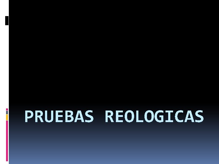 PRUEBAS REOLOGICAS 