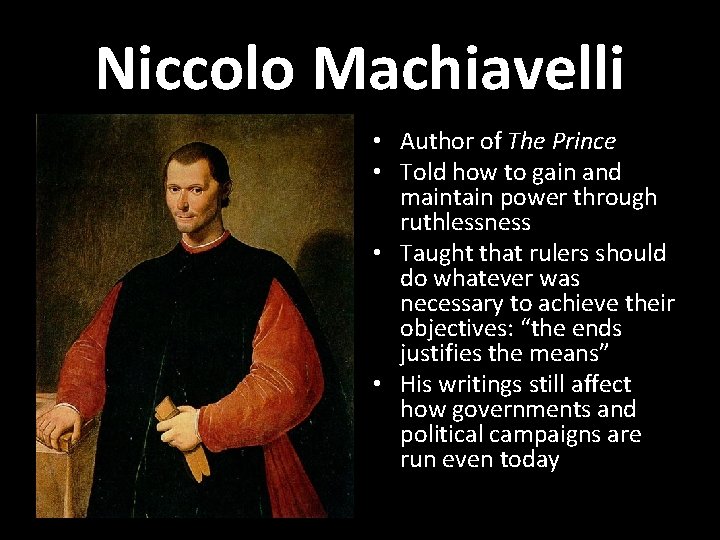 Niccolo Machiavelli • Author of The Prince • Told how to gain and maintain