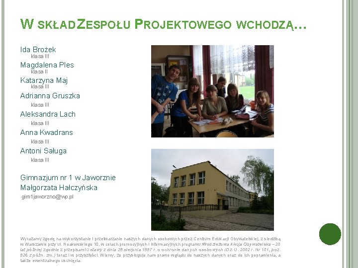 W SKŁAD ZESPOŁU PROJEKTOWEGO WCHODZĄ… Ida Brożek klasa III Magdalena Ples klasa II Katarzyna