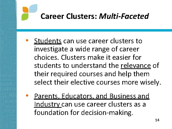 Career Clusters: Multi-Faceted • Students can use career clusters to investigate a wide range