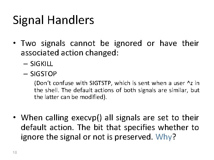 Signal Handlers • Two signals cannot be ignored or have their associated action changed: