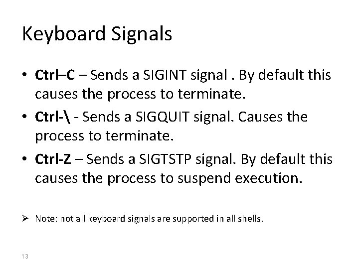 Keyboard Signals • Ctrl–C – Sends a SIGINT signal. By default this causes the