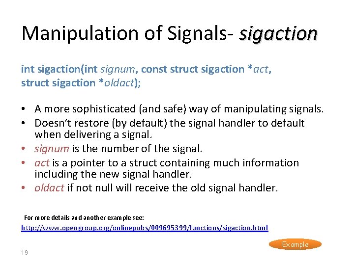 Manipulation of Signals- sigaction int sigaction(int signum, const struct sigaction *act, struct sigaction *oldact);