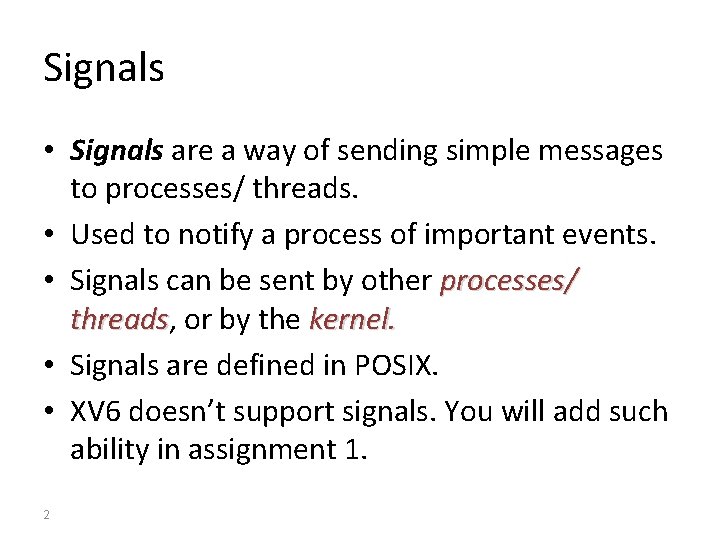 Signals • Signals are a way of sending simple messages to processes/ threads. •