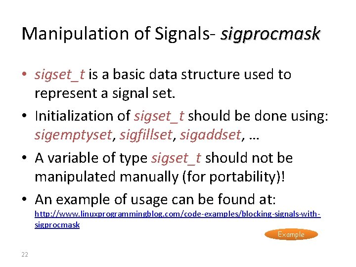 Manipulation of Signals- sigprocmask • sigset_t is a basic data structure used to represent