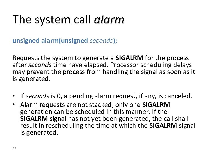 The system call alarm unsigned alarm(unsigned seconds); Requests the system to generate a SIGALRM