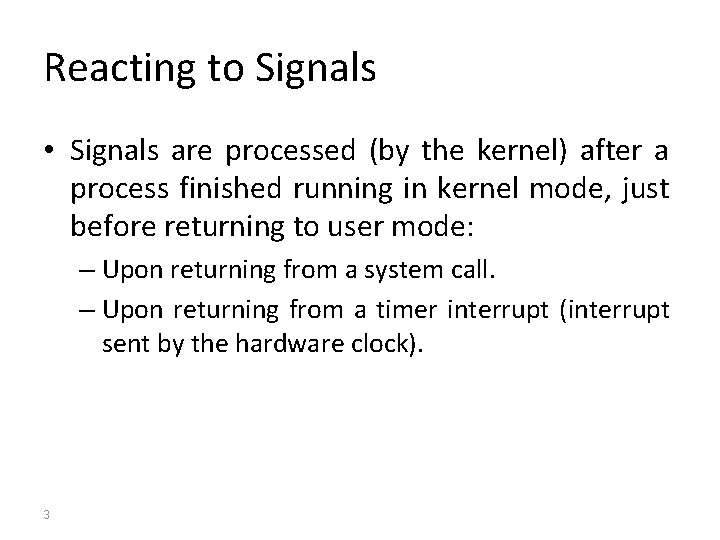 Reacting to Signals • Signals are processed (by the kernel) after a process finished