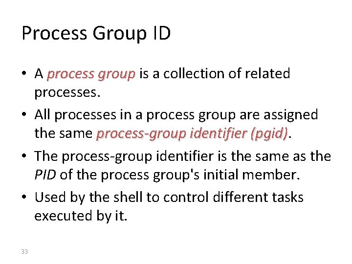 Process Group ID • A process group is a collection of related processes. •