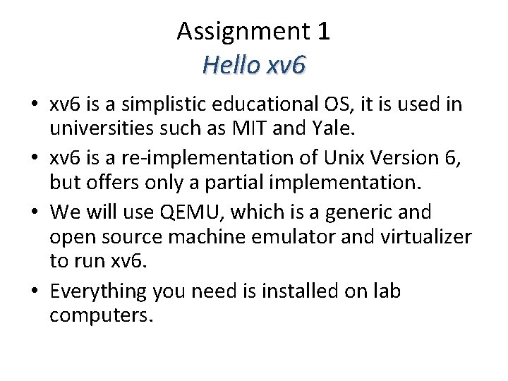 Assignment 1 Hello xv 6 • xv 6 is a simplistic educational OS, it