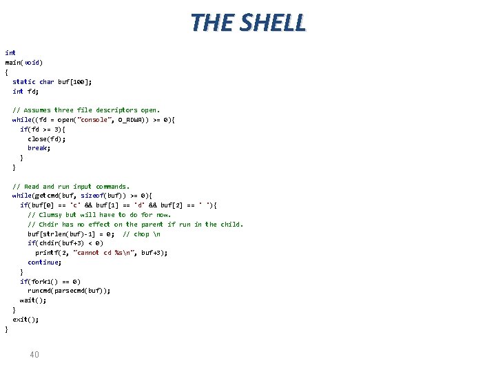 THE SHELL int main(void) { static char buf[100]; int fd; // Assumes three file