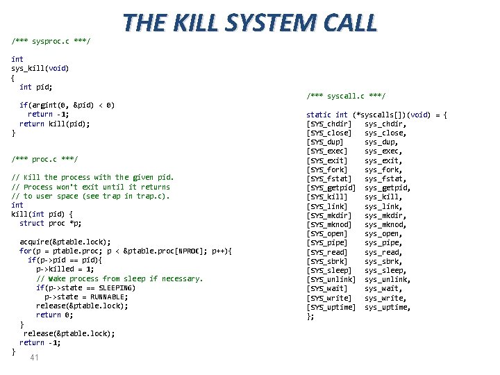 /*** sysproc. c ***/ THE KILL SYSTEM CALL int sys_kill(void) { int pid; /***