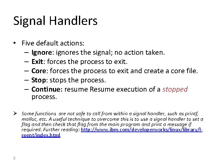 Signal Handlers • Five default actions: – Ignore: ignores the signal; no action taken.