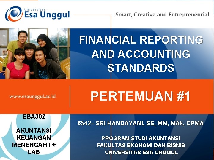 FINANCIAL REPORTING AND ACCOUNTING STANDARDS PERTEMUAN #1 EBA 302 AKUNTANSI KEUANGAN MENENGAH I +