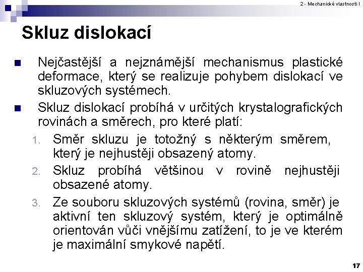 2 - Mechanické vlastnosti I Skluz dislokací n n Nejčastější a nejznámější mechanismus plastické