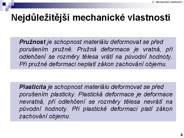 2 - Mechanické vlastnosti I Nejdůležitější mechanické vlastnosti Pružnost je schopnost materiálu deformovat se