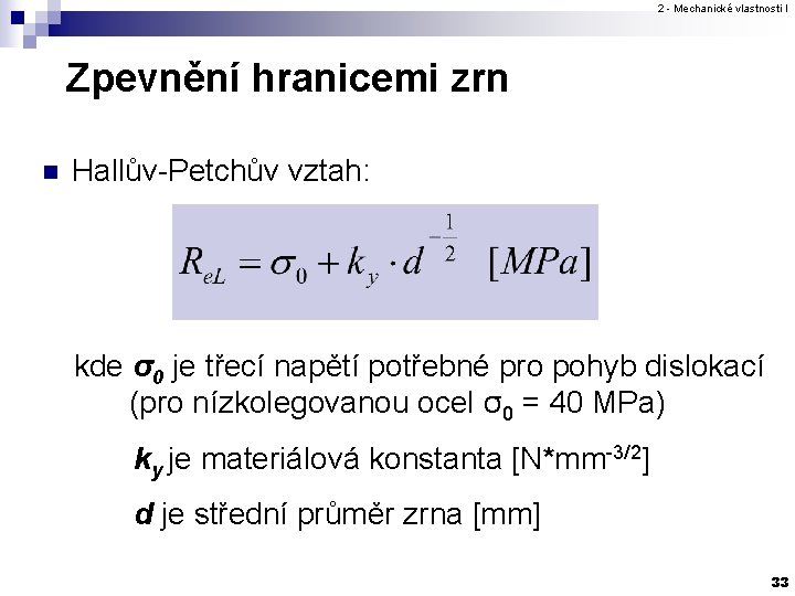 2 - Mechanické vlastnosti I Zpevnění hranicemi zrn n Hallův-Petchův vztah: kde σ0 je