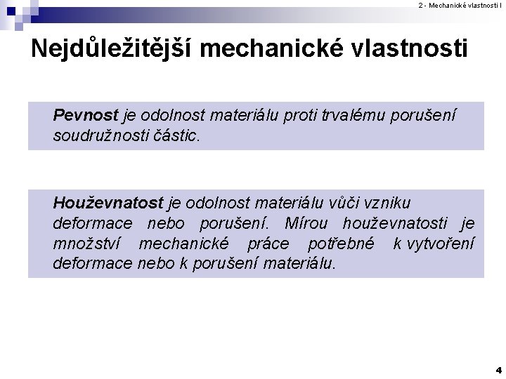 2 - Mechanické vlastnosti I Nejdůležitější mechanické vlastnosti Pevnost je odolnost materiálu proti trvalému