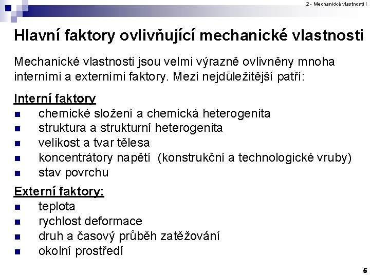 2 - Mechanické vlastnosti I Hlavní faktory ovlivňující mechanické vlastnosti Mechanické vlastnosti jsou velmi