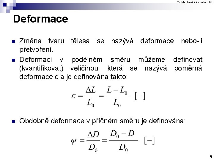 2 - Mechanické vlastnosti I Deformace n Změna tvaru tělesa se nazývá deformace nebo-li