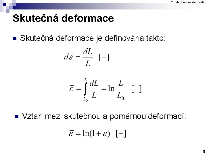 2 - Mechanické vlastnosti I Skutečná deformace n n Skutečná deformace je definována takto: