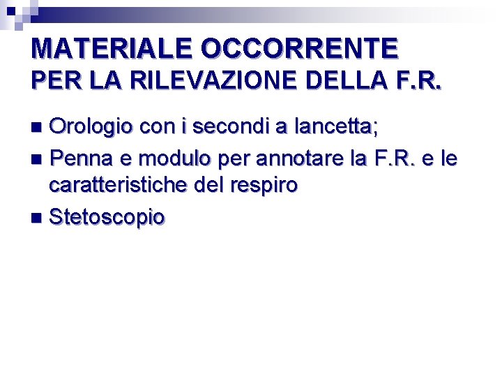 MATERIALE OCCORRENTE PER LA RILEVAZIONE DELLA F. R. Orologio con i secondi a lancetta;