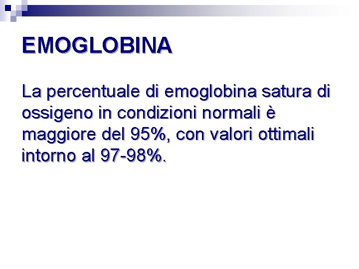 EMOGLOBINA La percentuale di emoglobina satura di ossigeno in condizioni normali è maggiore del EMOGLOBINA La percentuale di emoglobina satura di ossigeno in condizioni normali è maggiore del