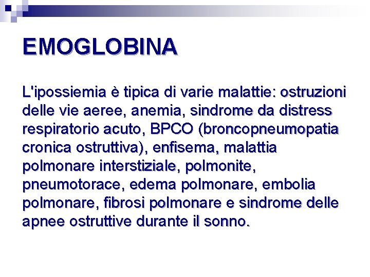EMOGLOBINA L'ipossiemia è tipica di varie malattie: ostruzioni delle vie aeree, anemia, sindrome da