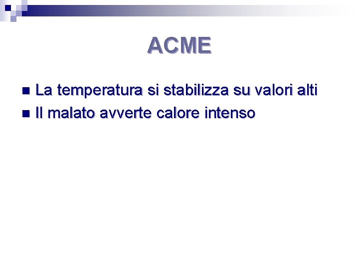 ACME La temperatura si stabilizza su valori alti n Il malato avverte calore intenso
