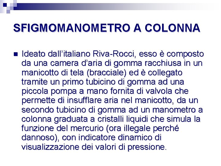 SFIGMOMANOMETRO A COLONNA n Ideato dall’italiano Riva-Rocci, esso è composto da una camera d’aria