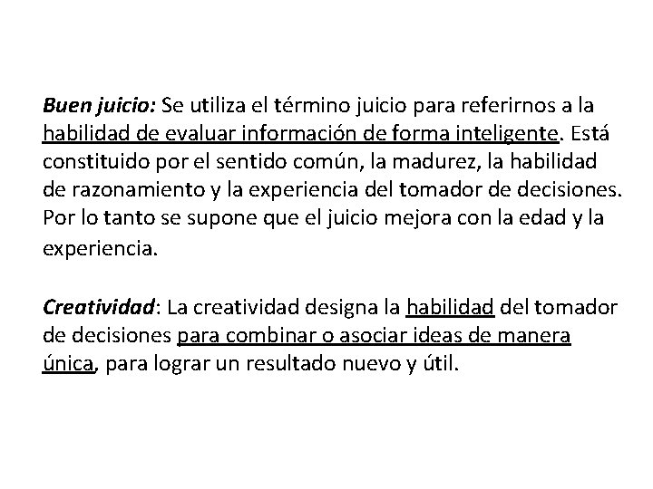Buen juicio: Se utiliza el término juicio para referirnos a la habilidad de evaluar