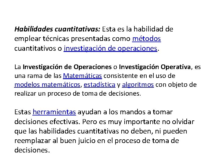 Habilidades cuantitativas: Esta es la habilidad de emplear técnicas presentadas como métodos cuantitativos o