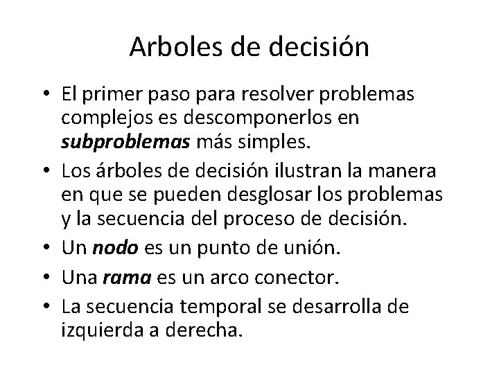 Arboles de decisión • El primer paso para resolver problemas complejos es descomponerlos en