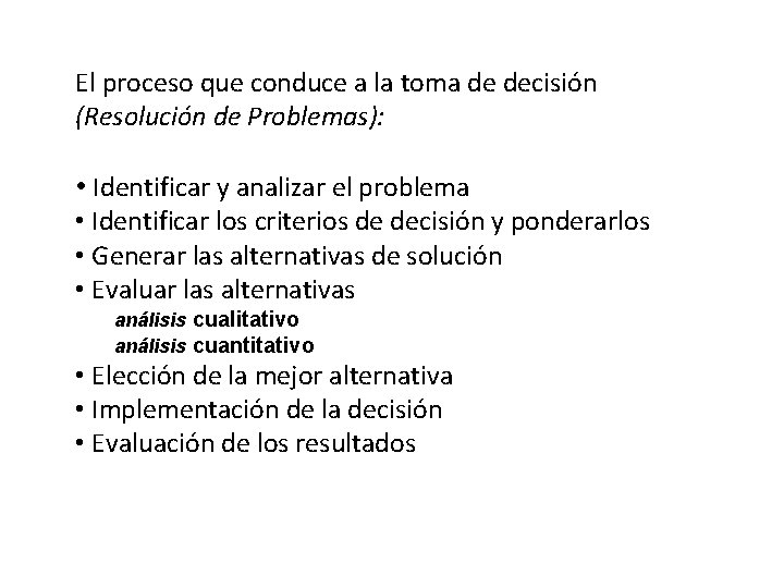 El proceso que conduce a la toma de decisión (Resolución de Problemas): • Identificar