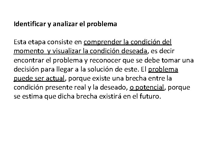 Identificar y analizar el problema Esta etapa consiste en comprender la condición del momento