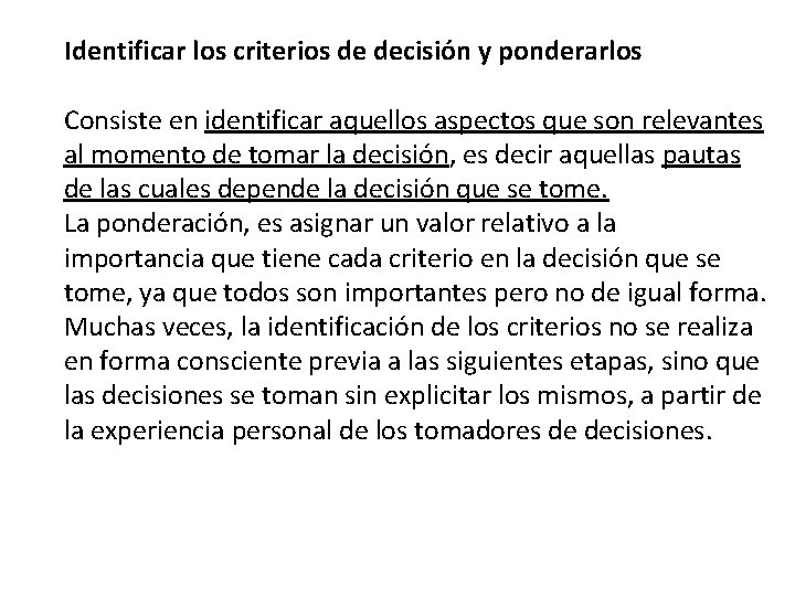 Identificar los criterios de decisión y ponderarlos Consiste en identificar aquellos aspectos que son