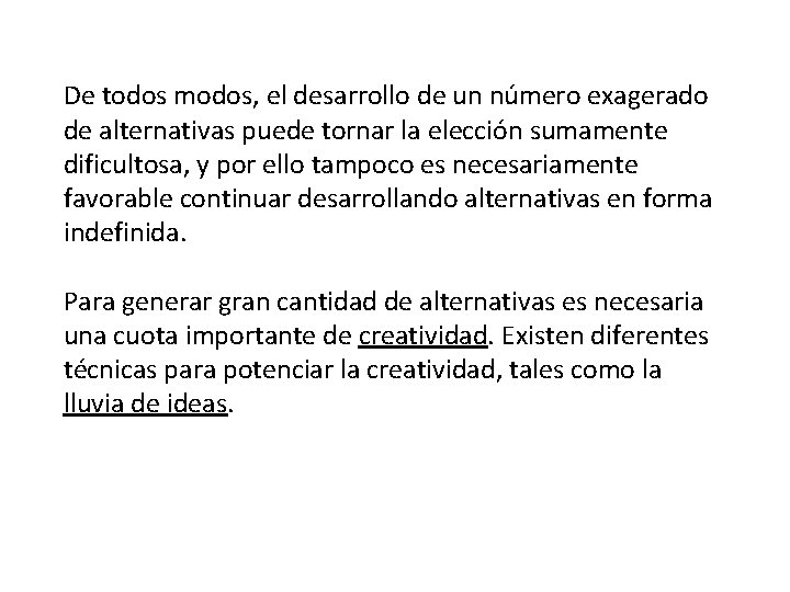 De todos modos, el desarrollo de un número exagerado de alternativas puede tornar la