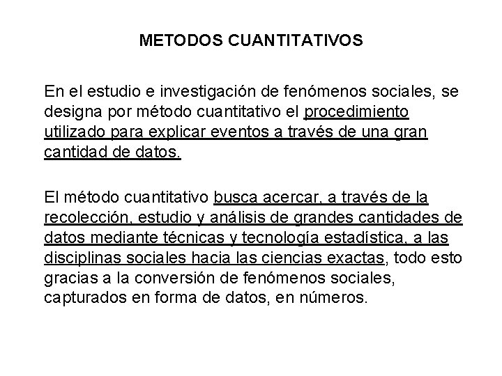 METODOS CUANTITATIVOS En el estudio e investigación de fenómenos sociales, se designa por método