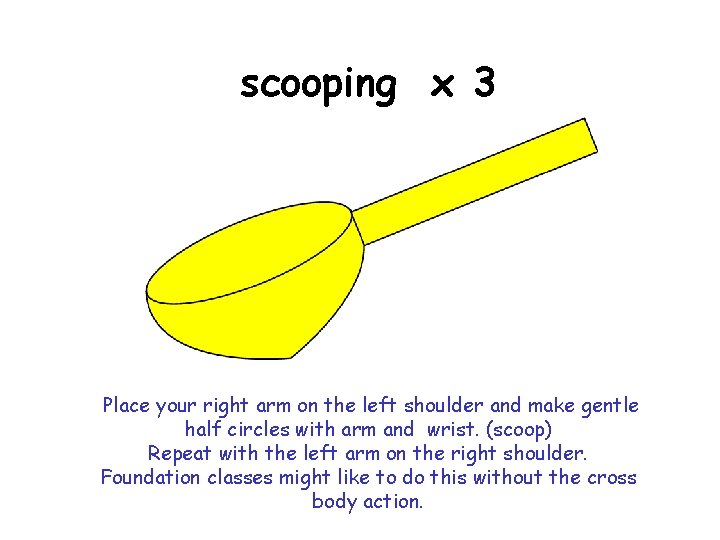 scooping x 3 Place your right arm on the left shoulder and make gentle